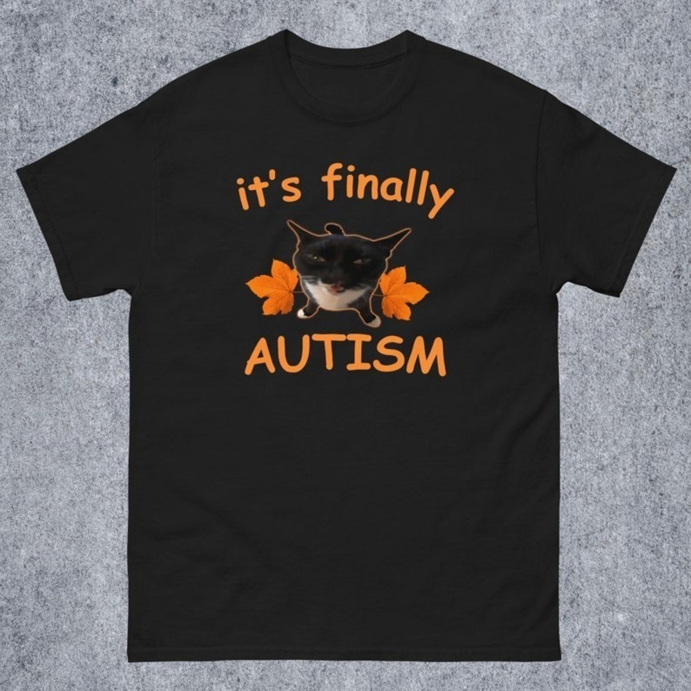 Its Finally Autism Autumn Fall Funny Cat Meme Tee Shirt